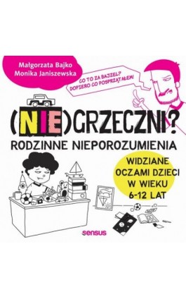(Nie)grzeczni? Rodzinne nieporozumienia widziane oczami dzieci w wieku 6 - 12 lat - Monika Janiszewska - Audiobook - 978-83-283-9642-5
