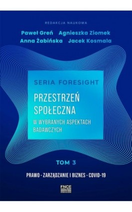 Seria foresight. Przestrzeń społeczna. Tom 3: Prawo, zarządzanie i biznes, COVID-19 - Ebook - 978-83-67372-24-4