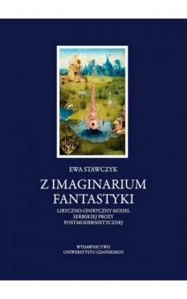 Z imaginarium fantastyki. Liryczno-oniryczny model serbskiej prozy postmodernistycznej - Ewa Stawczyk - Ebook - 978-83-8206-490-2
