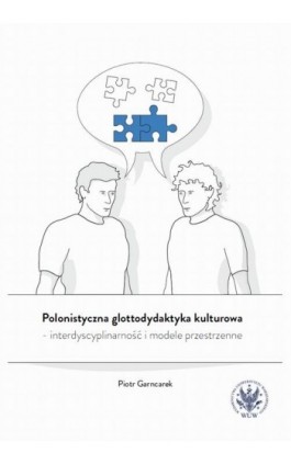 Polonistyczna glottodydaktyka kulturowa – interdyscyplinarność i modele przestrzenne - Piotr Garncarek - Ebook - 978-83-235-5501-8