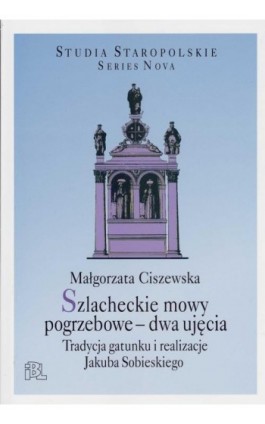 Szlacheckie mowy pogrzebowe - dwa ujęcia - Małgorzata Ciszewska - Ebook - 978-83-66898-82-0