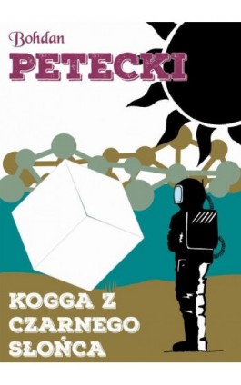 Kogga z czarnego słońca - Bohdan Petecki - Ebook - 978-83-67296-80-9