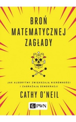 Broń matematycznej zagłady - Cathy O-neil - Ebook - 978-83-01-19615-8