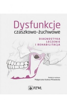 Dysfunkcje czaszkowo-żuchwowe. Diagnostyka, leczenie i rehabilitacja - Ebook - 978-83-01-22565-0