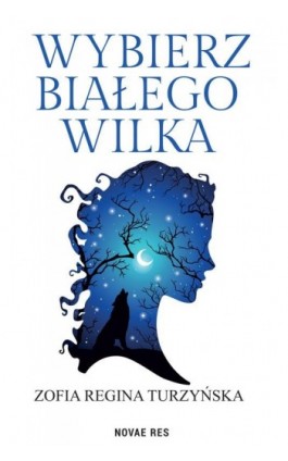 Wybierz białego wilka - Zofia Turzyńska - Ebook - 978-83-8313-012-5