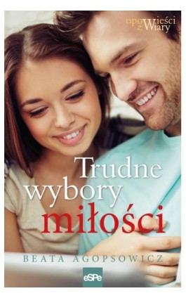 Trudne wybory miłości - Beata Agopsowicz - Ebook - 978-83-7482-849-9