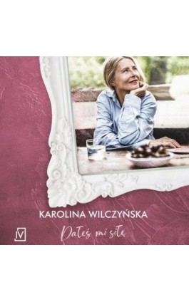Dałeś mi siłę - Karolina Wilczyńska - Audiobook - 9788367461696