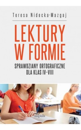 Sprawdziany ortograficzne dla klas IV–VIII. Lektury w formie - Teresa Nidecka-Mazgaj - Ebook - 978-83-8294-187-6