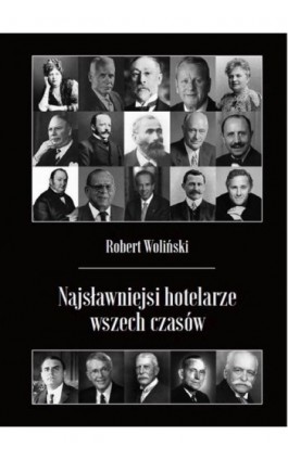 Najsławniejsi hotelarze wszech czasów - Robert Woliński - Ebook - 9788396138910