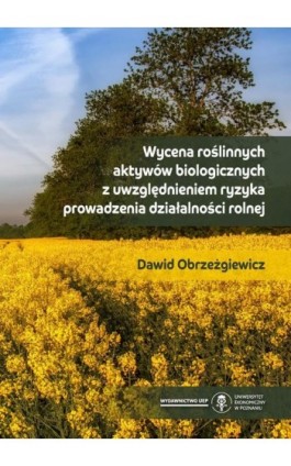 Wycena roślinnych aktywów biologicznych z uwzględnieniem ryzyka prowadzenia działalności rolnej - Dawid Obrzeżgiewicz - Ebook - 978-83-8211-118-7