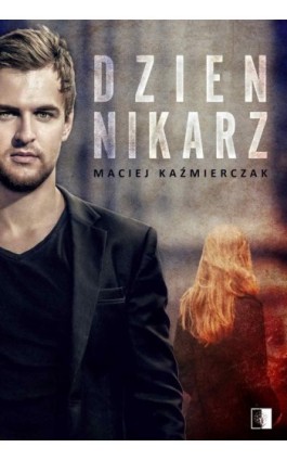 Dziennikarz - Maciej Kaźmierczak - Ebook - 978-83-8178-324-8