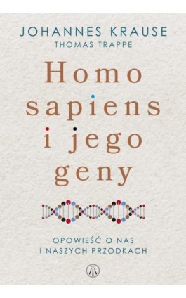 Homo sapiens i jego geny. Opowieść o nas i naszych przodkach - Johannes Krause - Ebook - 978-83-8178-513-6