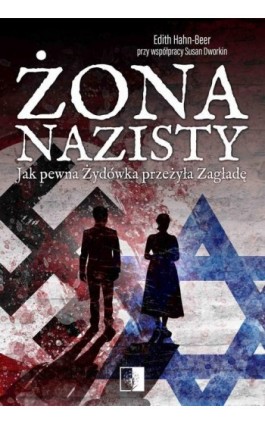 Żona nazisty. Jak pewna Żydówka przeżyła Zagładę - Edith Hahn-Beer - Ebook - 978-83-7889-912-9