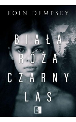 Biała Róża, Czarny Las - Eoin Dempsey - Ebook - 978-83-8178-036-0