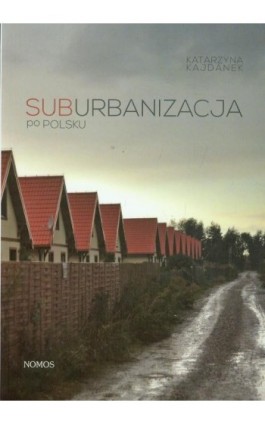 Suburbanizacja po polsku - Katarzyna Kajdanek - Ebook - 978-83-7688-242-0