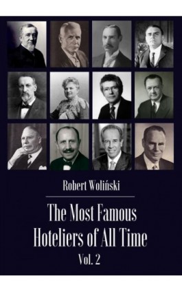 The Most Famous Hoteliers of All Time Vol. 2 - Robert Woliński - Ebook - 978-83-961389-3-4