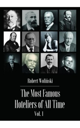 The Most Famous Hoteliers of All Time Vol. 1 - Robert Woliński - Ebook - 978-83-961389-2-7