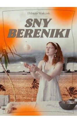 Sny Bereniki - Elżbieta Walczak - Ebook - 978-83-959246-4-4