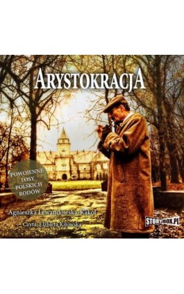 Arystokracja. Powojenne losy polskich rodów - Agnieszka Lewandowska-Kąkol - Audiobook - 978-83-8271-841-6