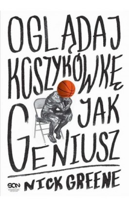 Oglądaj koszykówkę jak geniusz - Nick Greene - Ebook - 978-83-8210-362-5