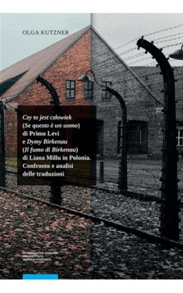 Czy to jest człowiek (Se questo è un uomo) di Primo Levi e Dymy Birkenau (Il fumo di Birkenau) di Liana Millu in Polonia. Confro - Olga Kutzner - Ebook - 978-83-231-4774-9
