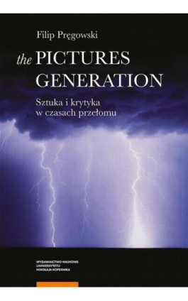 The Pictures Generation. Sztuka i krytyka w czasach przełomu - Filip Pręgowski - Ebook - 978-83-231-4821-0
