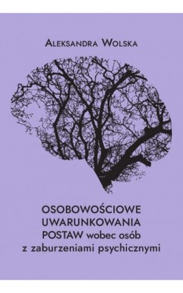 Osobowościowe uwarunkowania postaw wobec osób z zaburzeniami psychicznymi - Aleksandra Wolska - Ebook - 978-83-8018-489-3