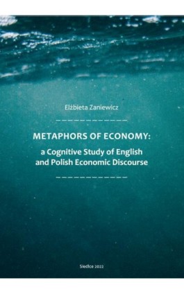 Metaphors of Ecomony: a Cognitive Study of English and Polish Economic Discourse - Elżbieta Zaniewicz - Ebook - 978-83-67162-22-7