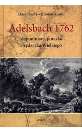 Adelsbach 1762 Zapomniana porażka Fryderyka Wielkiego - Dawid Golik - Ebook - 978-83-7730-593-5