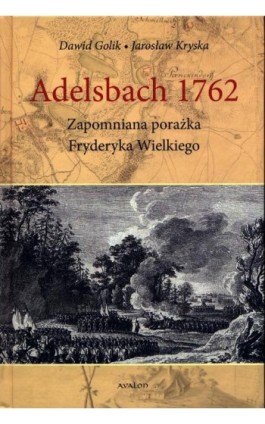 Adelsbach 1762 Zapomniana porażka Fryderyka Wielkiego - Dawid Golik - Ebook - 978-83-7730-593-5