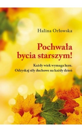Pochwała bycia starszym! - Halina Orłowska - Ebook - 978-83-61833-13-0