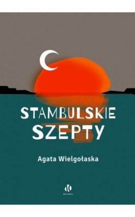 Stambulskie szepty - Agata Wielgołaska - Ebook - 978-83-67133-28-9