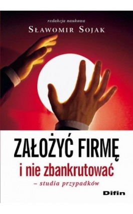 Założyć firmę i nie zbankrutować. Studia przypadków - Sławomir Sojak - Ebook - 978-83-7930-539-1