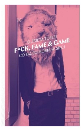 F*ck, fame &amp; game - Elżbieta Turlej - Ebook - 978-83-67075-52-7