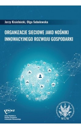Organizacje sieciowe jako nośniki innowacyjnego rozwoju gospodarki - Jerzy Kisielnicki - Ebook - 978-83-235-5796-8