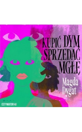 Kupić dym, sprzedać mgłę - Magda Dygat - Audiobook - 978-83-67296-76-2