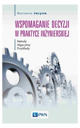 Wspomaganie decyzji w praktyce inżynierskiej - Marianna Jacyna - Ebook - 978-83-01-22280-2