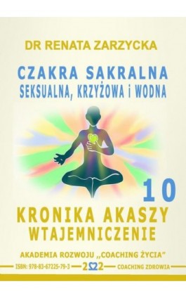 Czakra sakralna, krzyżowa, seksualna i wodna. Kronika Akaszy Wtajemniczenie. odc. 10 - Dr Renata Zarzycka - Audiobook - 978-83-67225-79-3