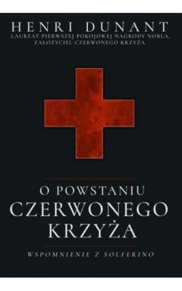 O powstaniu Czerwonego Krzyża. Wspomnienie z Solferino - Henri Dunant - Ebook - 978-83-65185-36-5