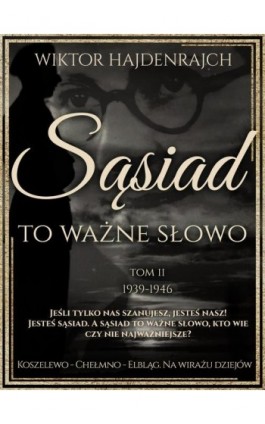 Sąsiad to ważne słowo. Tom II: Koszelewo - Chełmno - Elbląg. Na wirażu dziejów. - Wiktor Hajdenrajch - Ebook - 978-83-65185-47-1