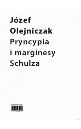 Pryncypia i marginesy Schulza. Eseje - Józef Olejniczak - Ebook - 978-83-7453-603-5