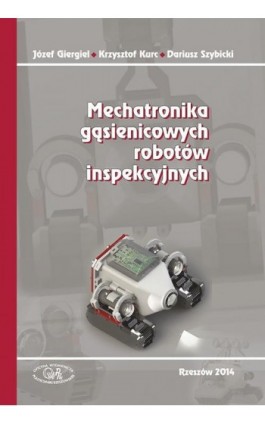 Mechatronika gąsienicowych robotów inspekcyjnych - Józef Giergiel - Ebook - 978-83-7934-222-8