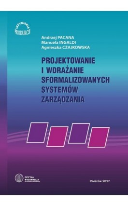 Projektowanie i wdrażanie sformalizowanych systemów zarzadzania - Andrzej Pacana - Ebook - 978-83-7934-224-2