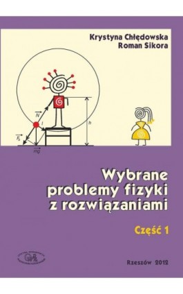 Wybrane problemy fizyki z rozwiązaniami. Część 1 - Krystyna Chłędowska - Ebook - 978-83-7934-351-5