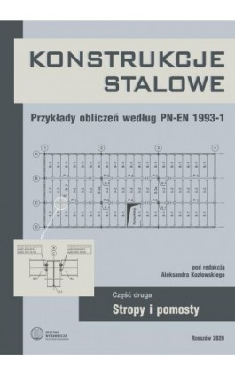 Konstrukcje stalowe. Przykłady obliczeń według PN-EN 1993-1. Część druga. Stropy i pomosty - Ebook - 978-83-7934-461-1