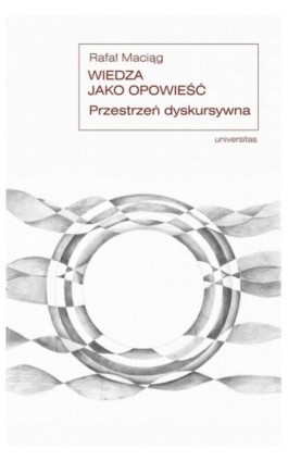 Wiedza jako opowieść. - Rafał Maciąg - Ebook - 978-83-242-6636-4