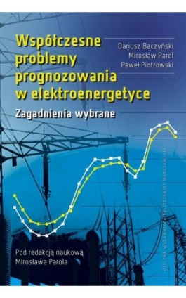 Współczesne problemy prognozowania w elektroenergetyce. Zagadnienia wybrane - Mirosław Parol - Ebook - 978-83-8156-416-8