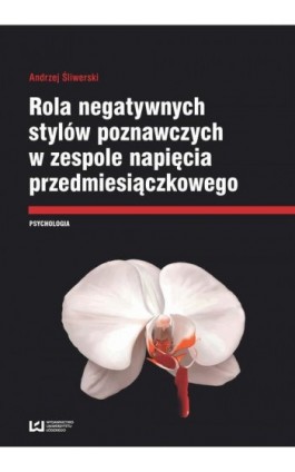 Rola negatywnych stylów w zespole napięcia przedmiesiączkowego - Andrzej Śliwerski - Ebook - 978-83-8088-263-8