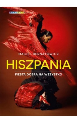 Hiszpania. Fiesta dobra na wszystko - Maciej Bernatowicz - Ebook - 978-83-287-0613-2