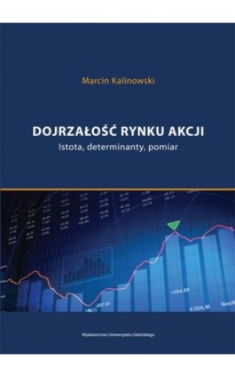 Dojrzałość rynku akcji. Istota, determinanty, pomiar - Marcin Kalinowski - Ebook - 978-83-7865-100-0